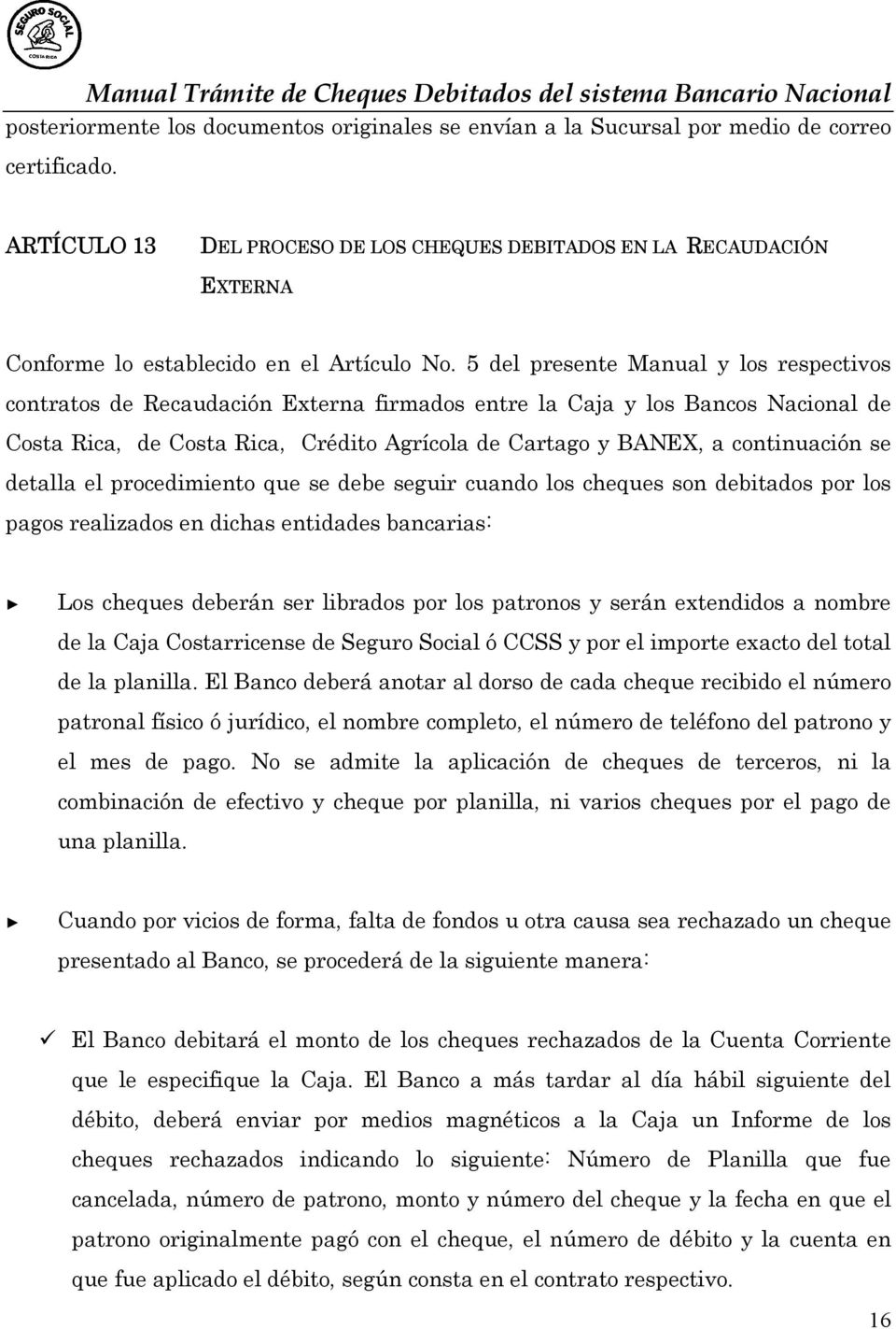 5 del presente Manual y los respectivos contratos de Recaudación Externa firmados entre la Caja y los Bancos Nacional de Costa Rica, de Costa Rica, Crédito Agrícola de Cartago y BANEX, a continuación