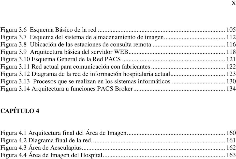 12 Diagrama de la red de información hospitalaria actual... 123 Figura 3.13 Procesos que se realizan en los sistemas informáticos... 130 Figura 3.
