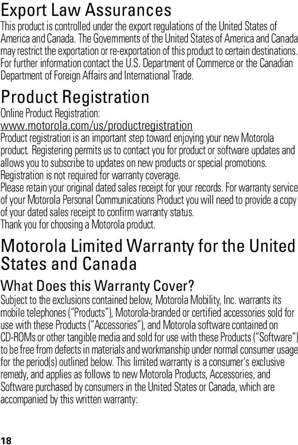 Product Registration Registration Online Product Registration: www.motorola.com/us/productregistration Product registration is an important step toward enjoying your new Motorola product.