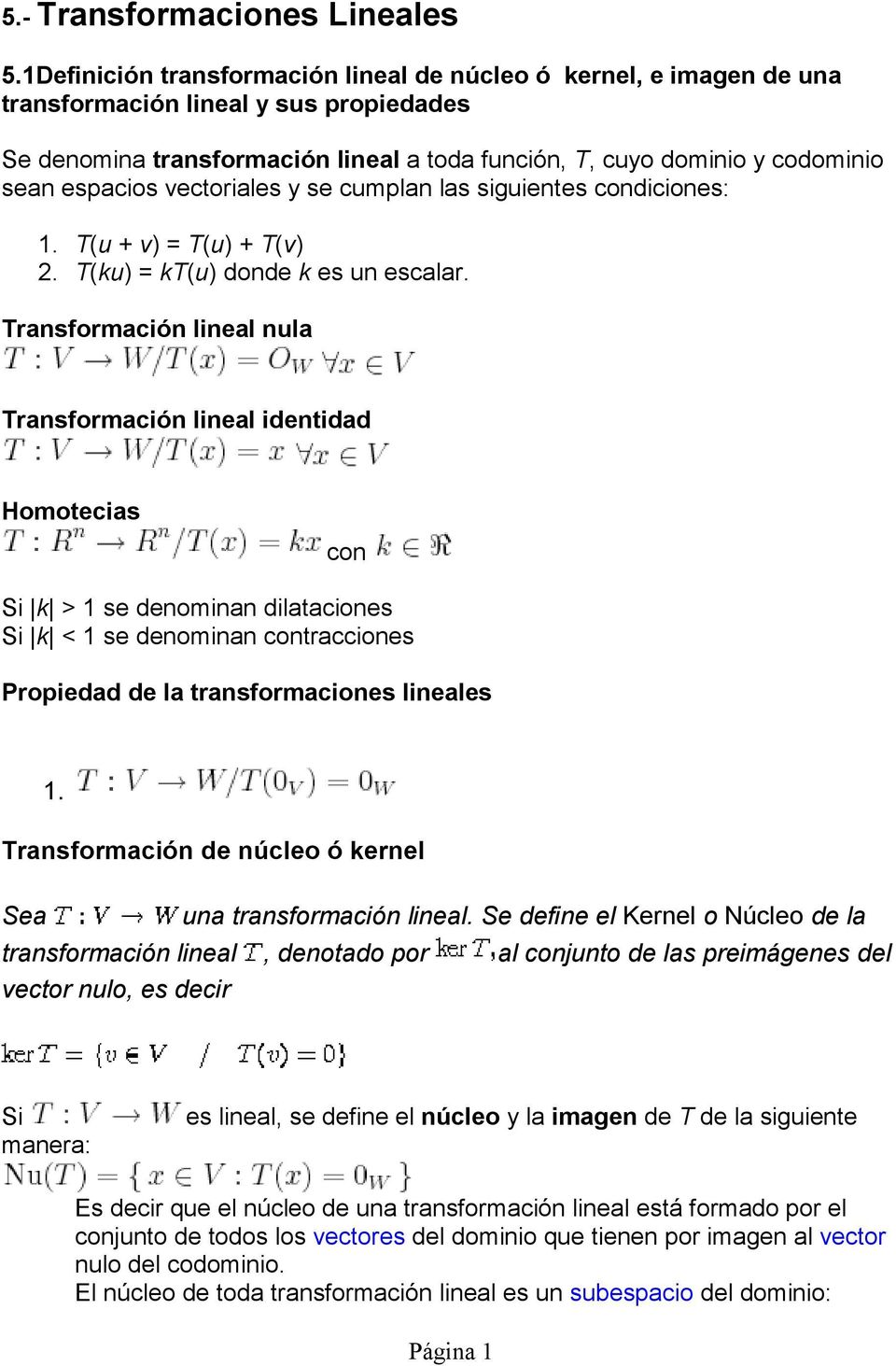 se denominan dilataciones Si k < se denominan contracciones Propiedad de la transformaciones lineales ransformación de núcleo ó kernel Sea una transformación lineal Se define el Kernel o Núcleo de la