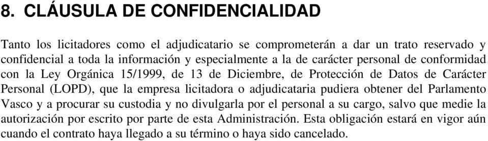 la empresa licitadora o adjudicataria pudiera obtener del Parlamento Vasco y a procurar su custodia y no divulgarla por el personal a su cargo, salvo que medie