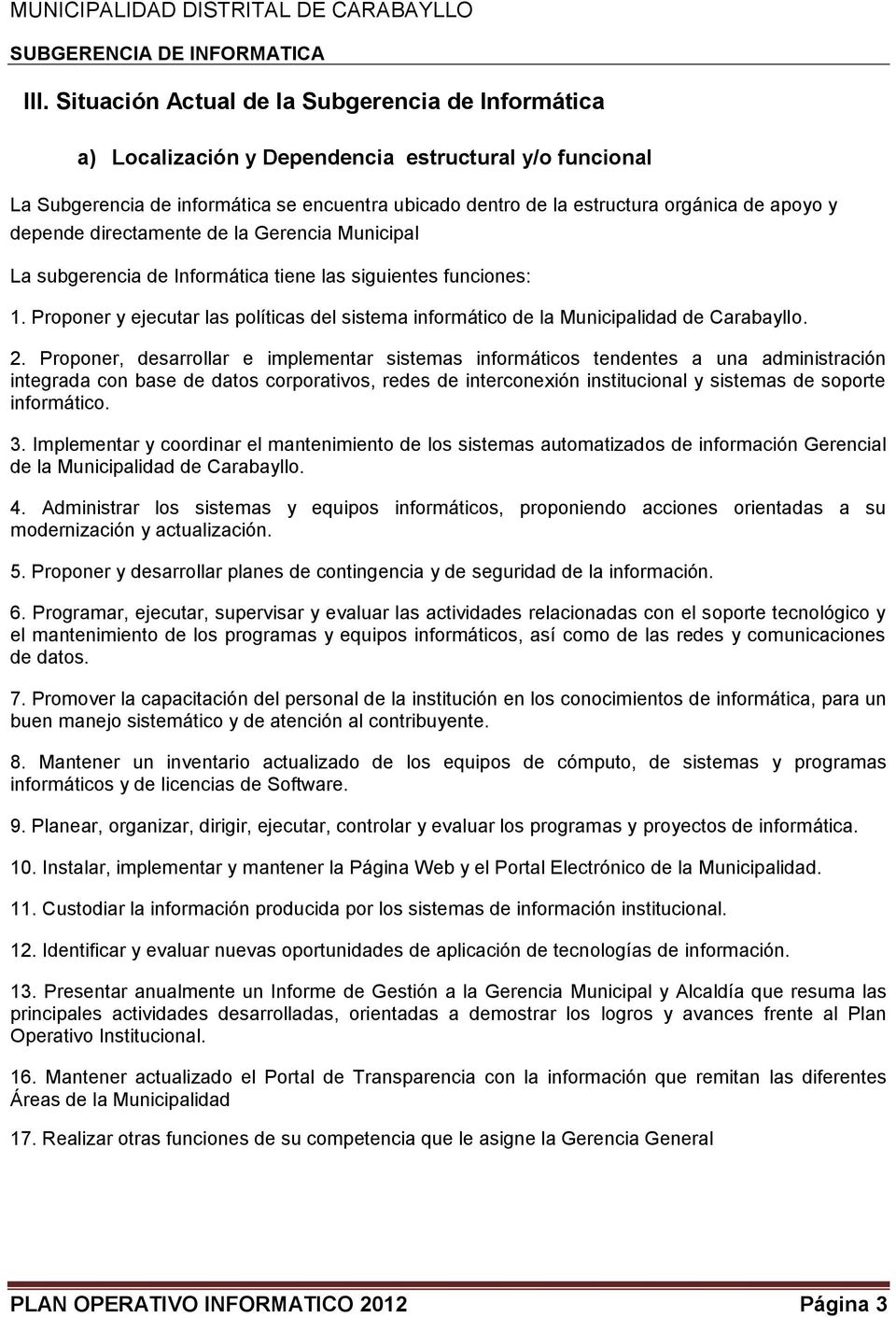 Proponer y ejecutar las políticas del sistema informático de la Municipalidad de Carabayllo. 2.