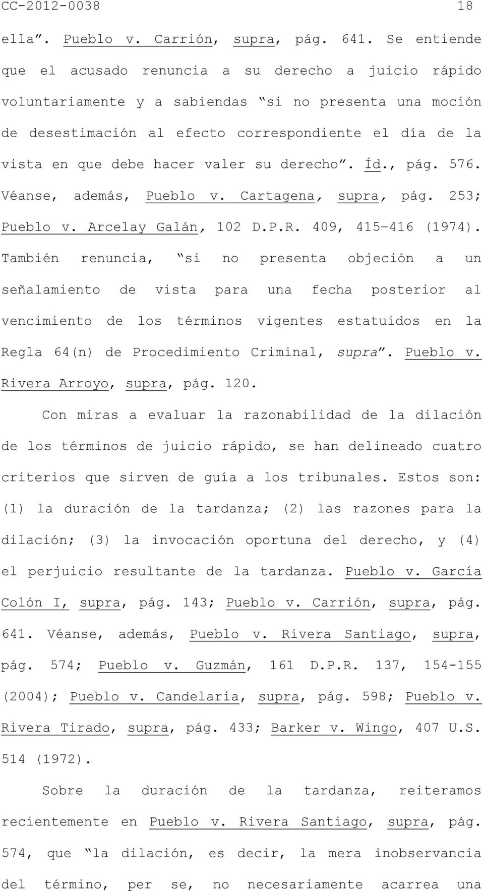 hacer valer su derecho. Íd., pág. 576. Véanse, además, Pueblo v. Cartagena, supra, pág. 253; Pueblo v. Arcelay Galán, 102 D.P.R. 409, 415 416 (1974).