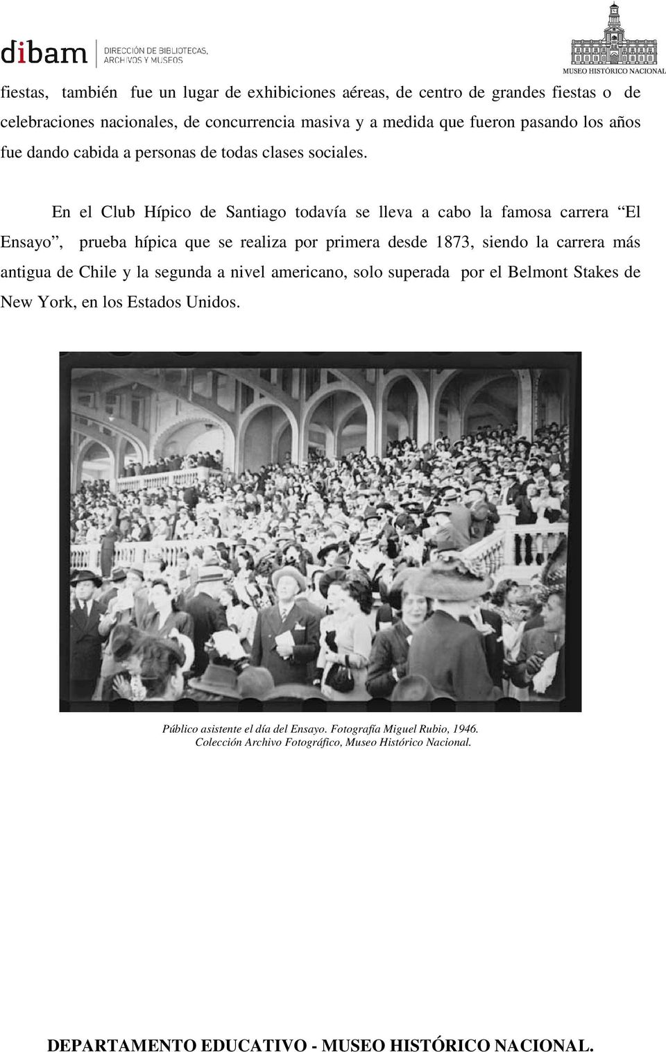 En el Club Hípico de Santiago todavía se lleva a cabo la famosa carrera El Ensayo, prueba hípica que se realiza por primera desde 1873, siendo
