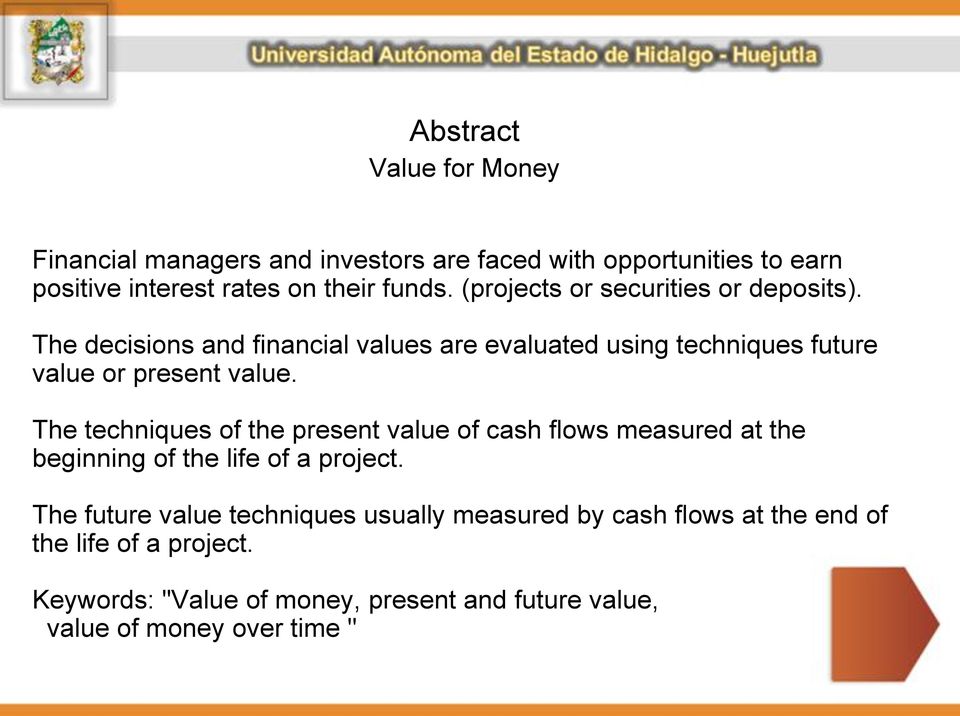 The techniques of the present value of cash flows measured at the beginning of the life of a project.