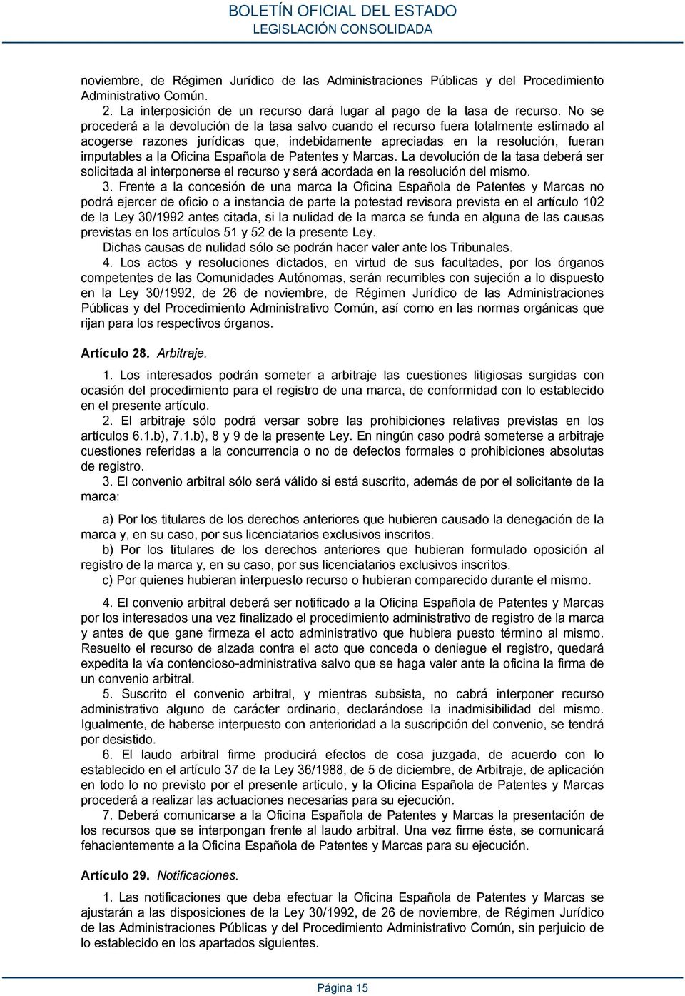 Oficina Española de Patentes y Marcas. La devolución de la tasa deberá ser solicitada al interponerse el recurso y será acordada en la resolución del mismo. 3.