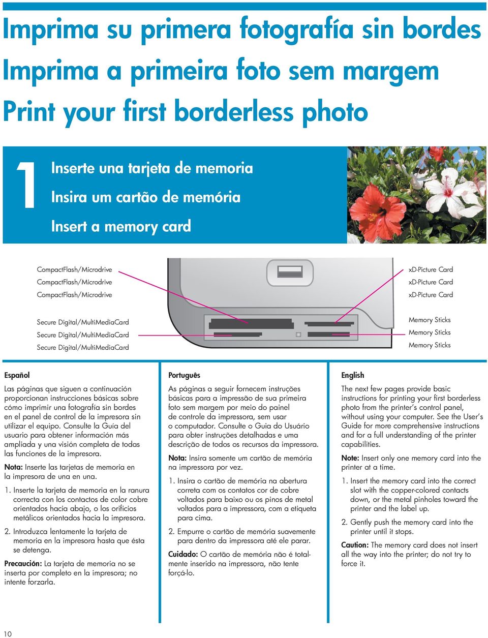 Digital/MultiMediaCard Memory Sticks Memory Sticks Memory Sticks Las páginas que siguen a continuación proporcionan instrucciones básicas sobre cómo imprimir una fotografía sin bordes en el panel de