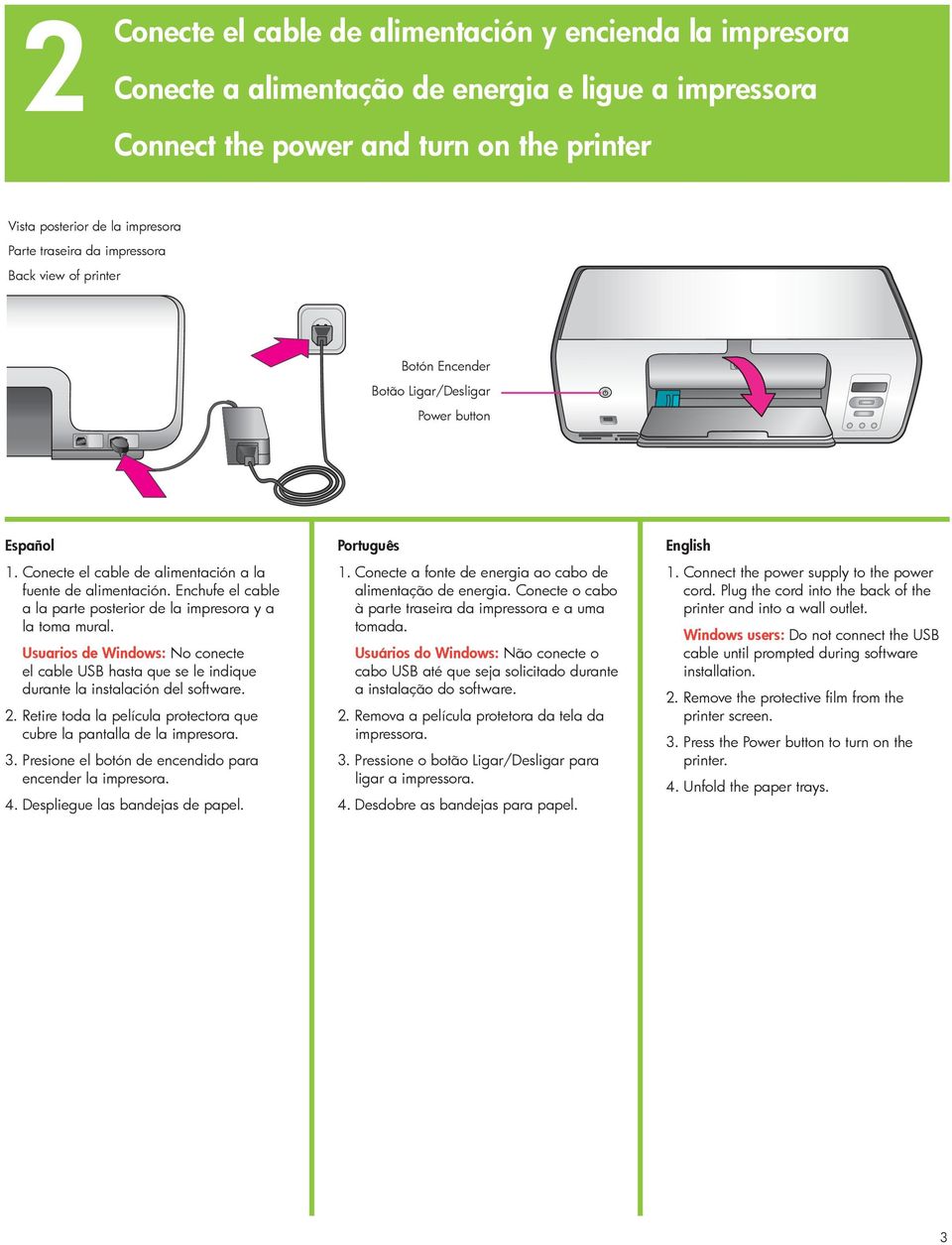 Enchufe el cable a la parte posterior de la impresora y a la toma mural. Usuarios de Windows: No conecte el cable USB hasta que se le indique durante la instalación del software. 2.