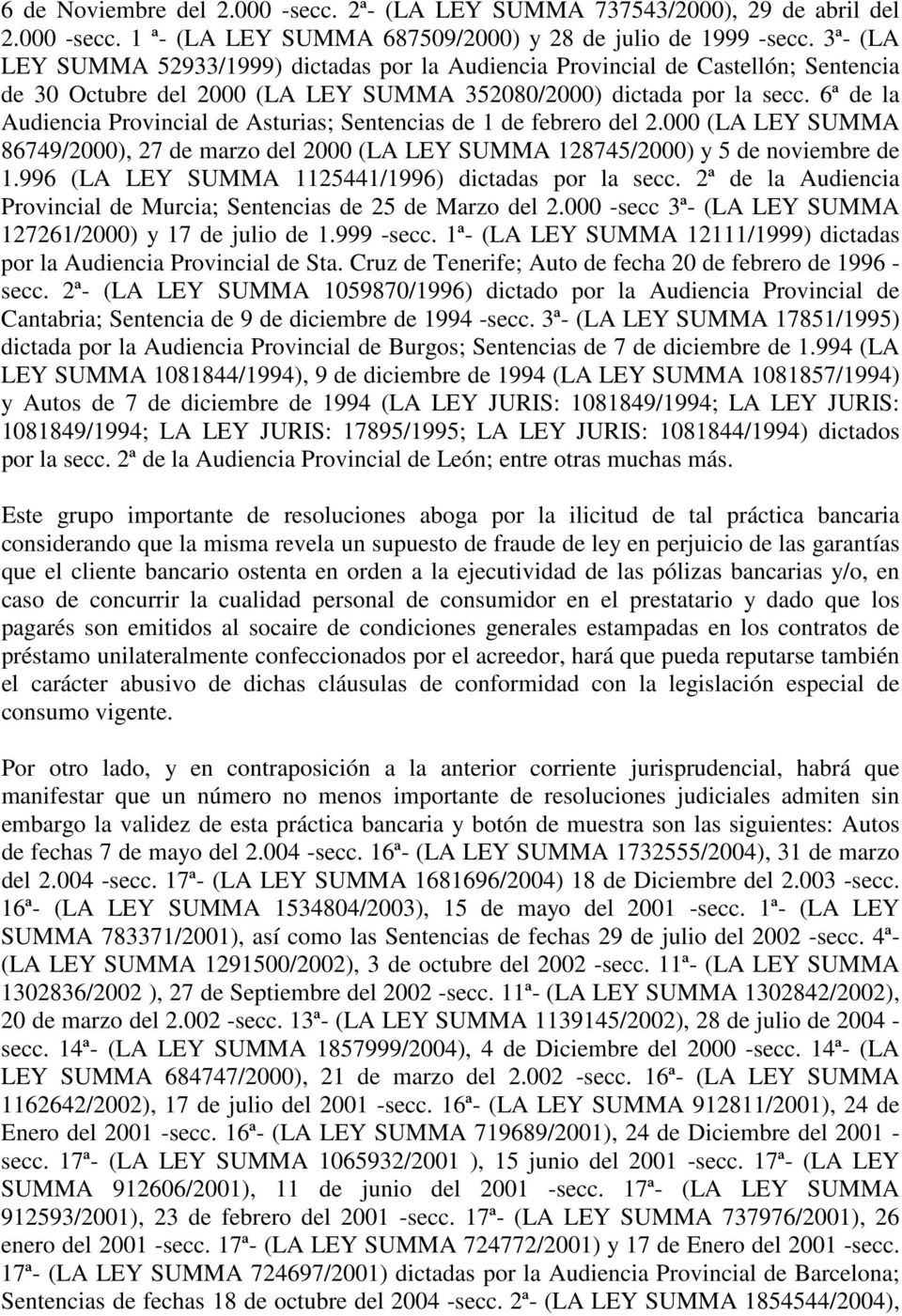 6ª de la Audiencia Provincial de Asturias; Sentencias de 1 de febrero del 2.000 (LA LEY SUMMA 86749/2000), 27 de marzo del 2000 (LA LEY SUMMA 128745/2000) y 5 de noviembre de 1.