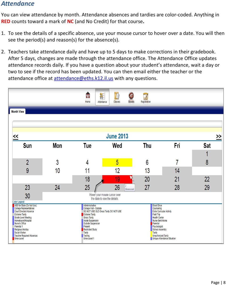 Teachers take attendance daily and have up to 5 days to make corrections in their gradebook. After 5 days, changes are made through the attendance office.