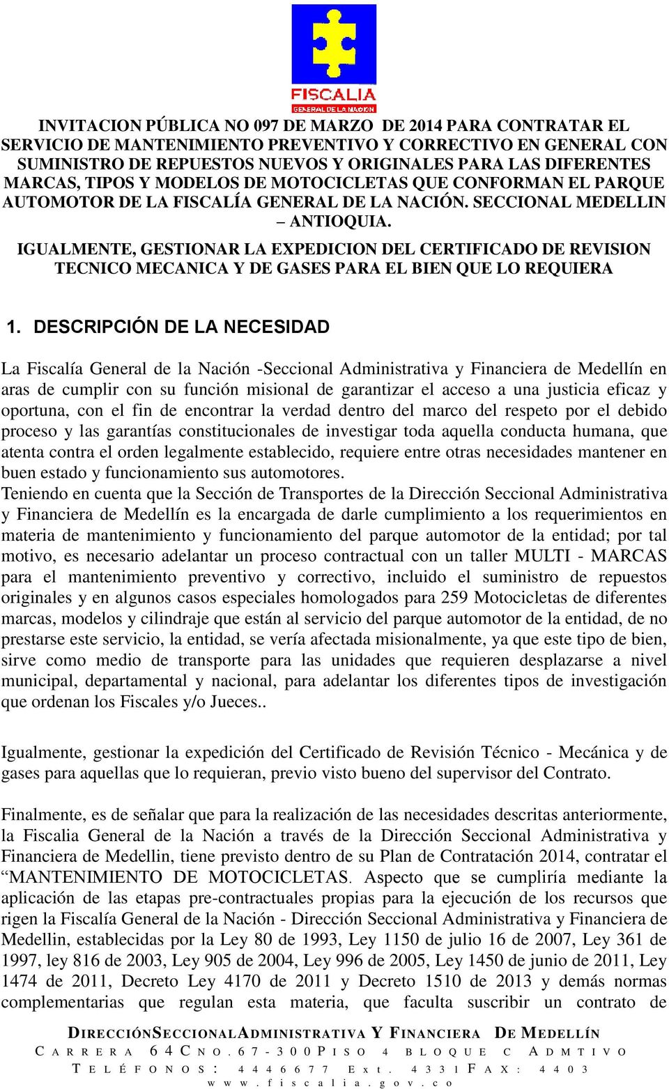 IGUALMENTE, GESTIONAR LA EXPEDICION DEL CERTIFICADO DE REVISION TECNICO MECANICA Y DE GASES PARA EL BIEN QUE LO REQUIERA 1.