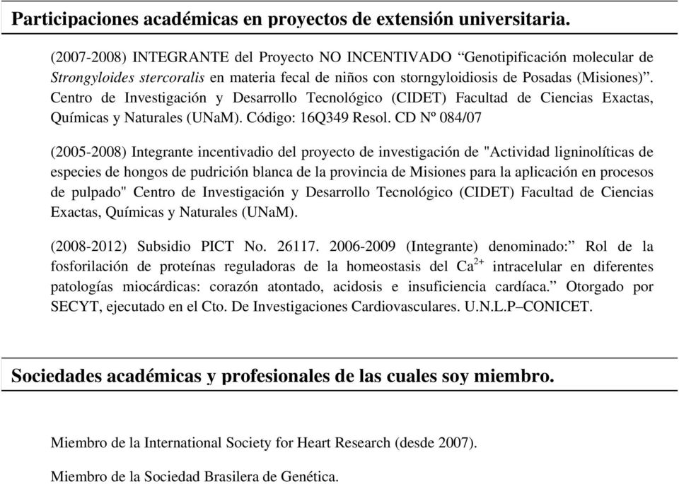 Centro de Investigación y Desarrollo Tecnológico (CIDET) Facultad de Ciencias Exactas, Químicas y Naturales (UNaM). Código: 16Q349 Resol.
