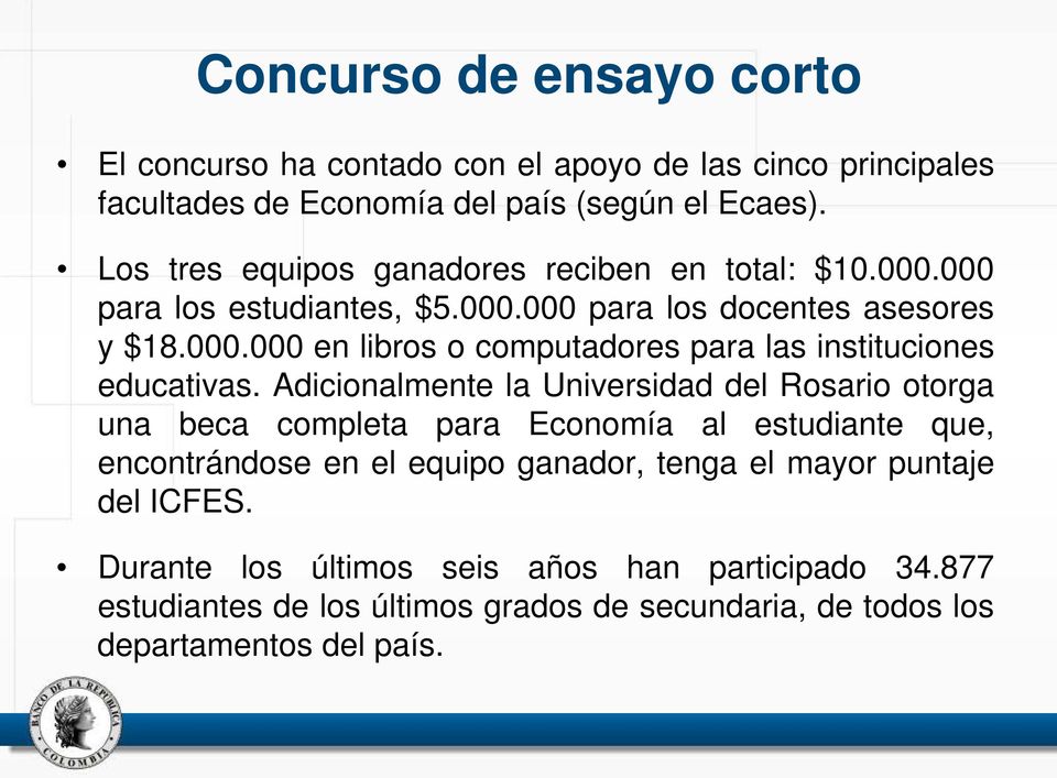 Adicionalmente la Universidad del Rosario otorga una beca completa para Economía al estudiante que, encontrándose en el equipo ganador, tenga el mayor puntaje