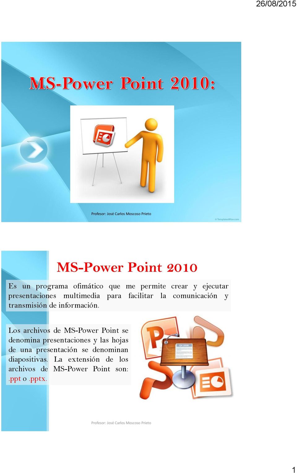Los archivos de MS-Power Point se denomina presentaciones y las hojas de una