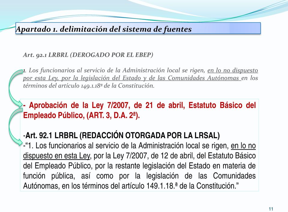 9.1.18ª de la Constitución. - Aprobación de la Ley 7/2007, de 21 de abril, Estatuto Básico del Empleado Público, (ART. 3, D.A. 2ª). -Art. 92.1 LRBRL (REDACCIÓN OTORGADA POR LA LRSAL) - 1.