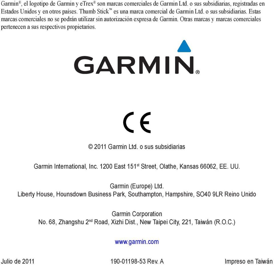 Otras marcas y marcas comerciales pertenecen a sus respectivos propietarios. 2011 Garmin Ltd. o sus subsidiarias Garmin International, Inc. 1200 East 151 st Street, Olathe, Kansas 66062, EE.