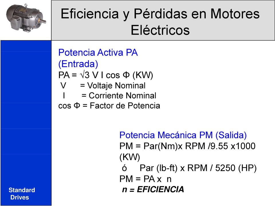 = Factor de Potencia Standard Potencia Mecánica PM (Salida) PM = Par(Nm)x