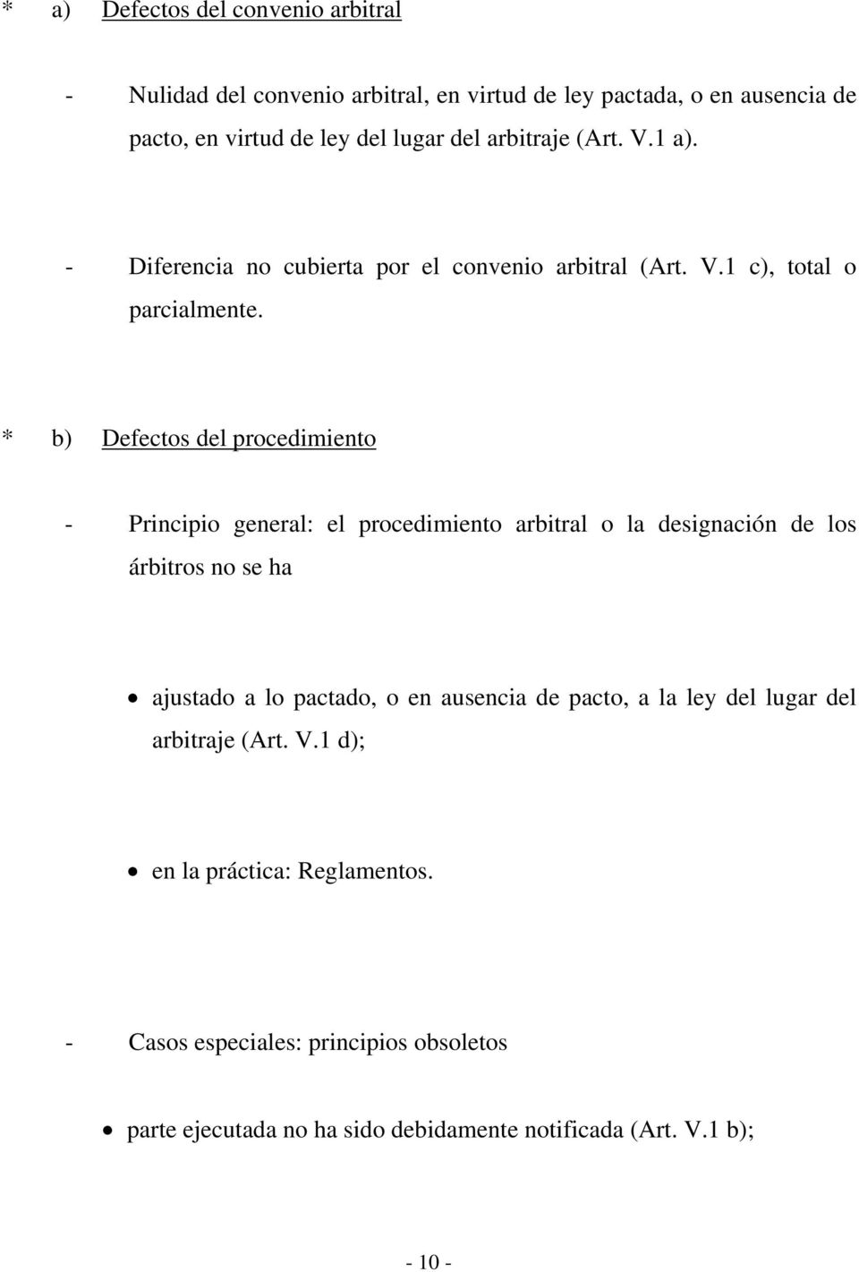 * b) Defectos del procedimiento - Principio general: el procedimiento arbitral o la designación de los árbitros no se ha ajustado a lo pactado, o en
