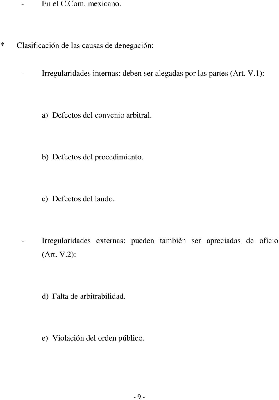 por las partes (Art. V.1): a) Defectos del convenio arbitral. b) Defectos del procedimiento.