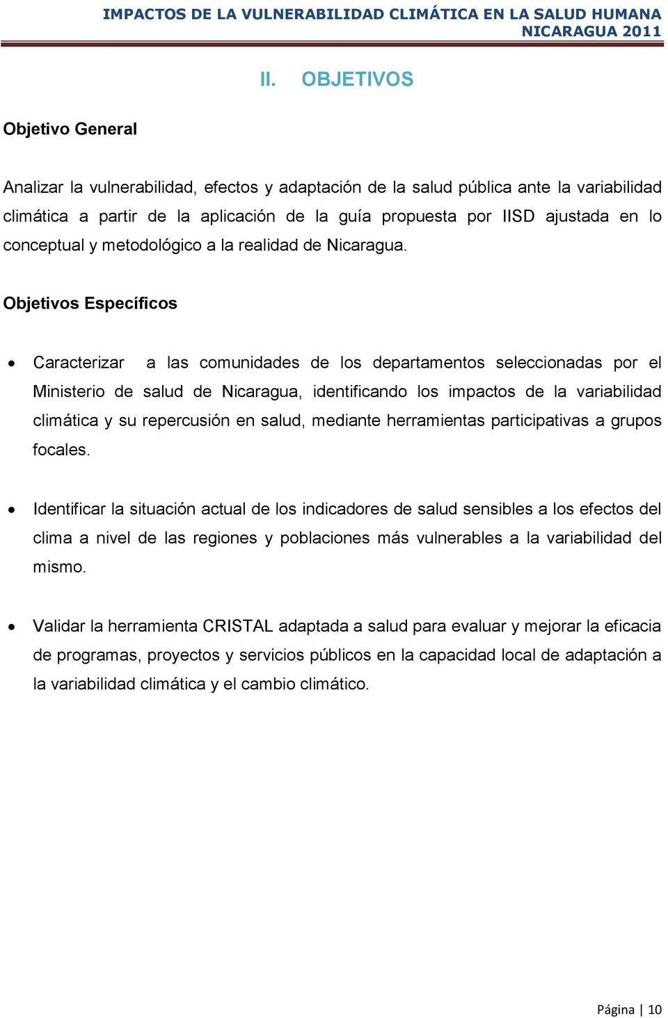 Objetivos Específicos Caracterizar a las comunidades de los departamentos seleccionadas por el Ministerio de salud de Nicaragua, identificando los impactos de la variabilidad climática y su