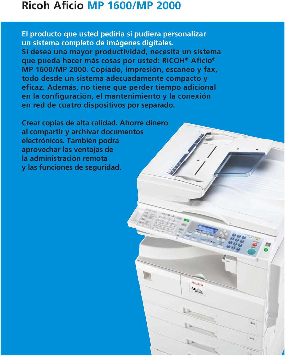Copiado, impresión, escaneo y fax, todo desde un sistema adecuadamente compacto y eficaz.