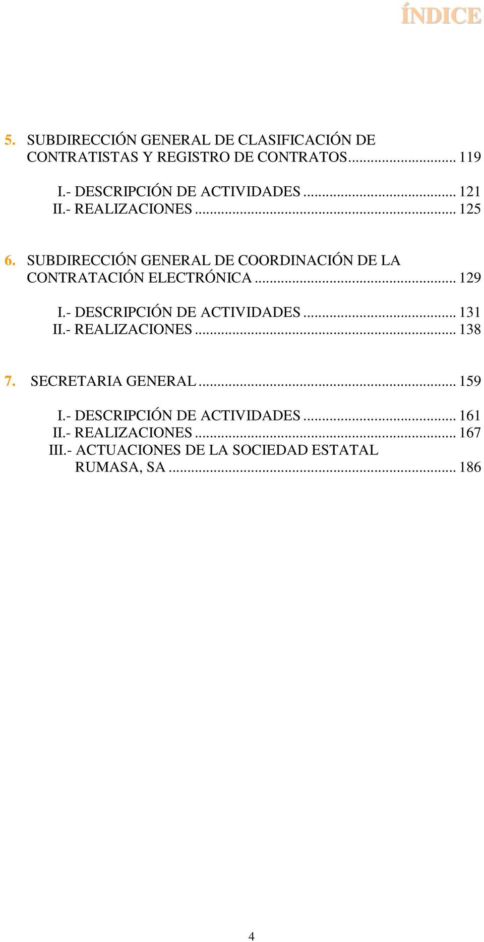 SUBDIRECCIÓN GENERAL DE COORDINACIÓN DE LA CONTRATACIÓN ELECTRÓNICA... 129 I.- DESCRIPCIÓN DE ACTIVIDADES... 131 II.