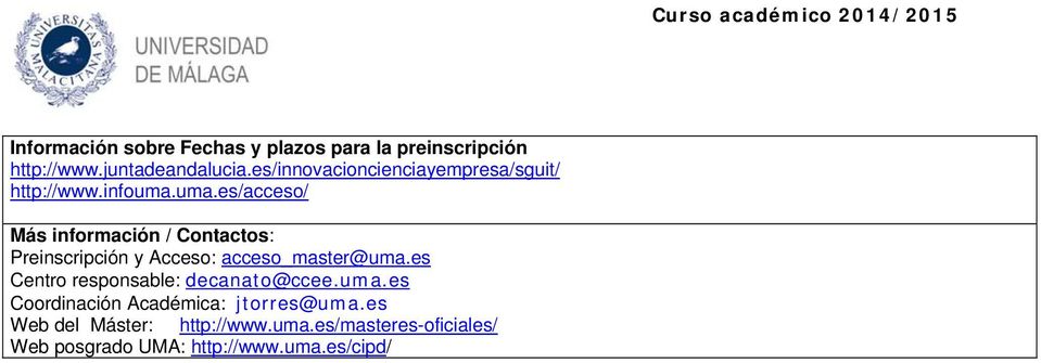 uma.es/acceso/ Más información / Contactos: Preinscripción y Acceso: acceso_master@uma.