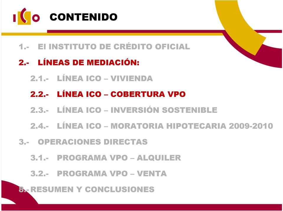 - LÍNEA ICO MORATORIA HIPOTECARIA 2009-2010 3.- OPERACIONES DIRECTAS 3.1.- PROGRAMA VPO ALQUILER 3.
