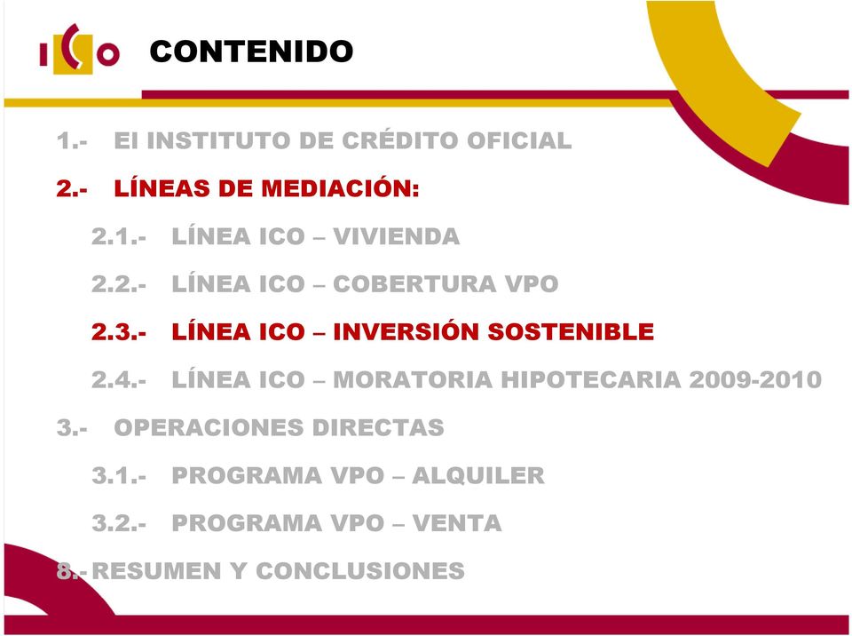 - LÍNEA ICO MORATORIA HIPOTECARIA 2009-2010 3.- OPERACIONES DIRECTAS 3.1.- PROGRAMA VPO ALQUILER 3.