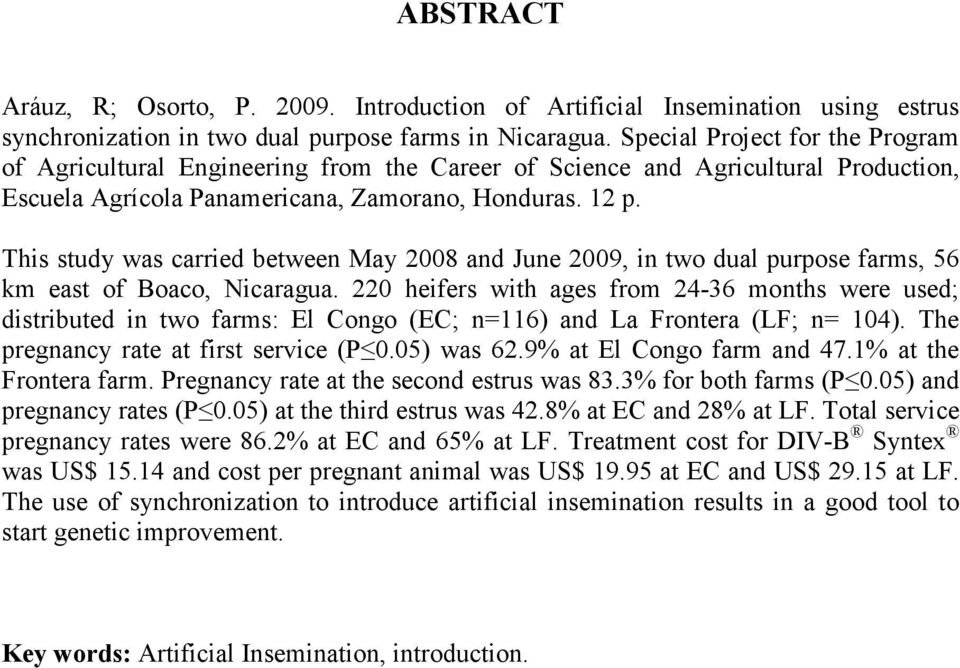 This study was carried between May 2008 and June 2009, in two dual purpose farms, 56 km east of Boaco, Nicaragua.