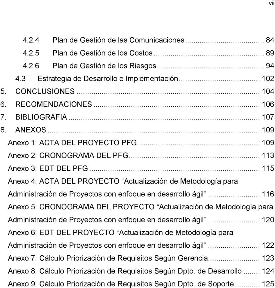 .. 115 Anexo 4: ACTA DEL PROYECTO Actualización de Metodología para Administración de Proyectos con enfoque en desarrollo ágil.