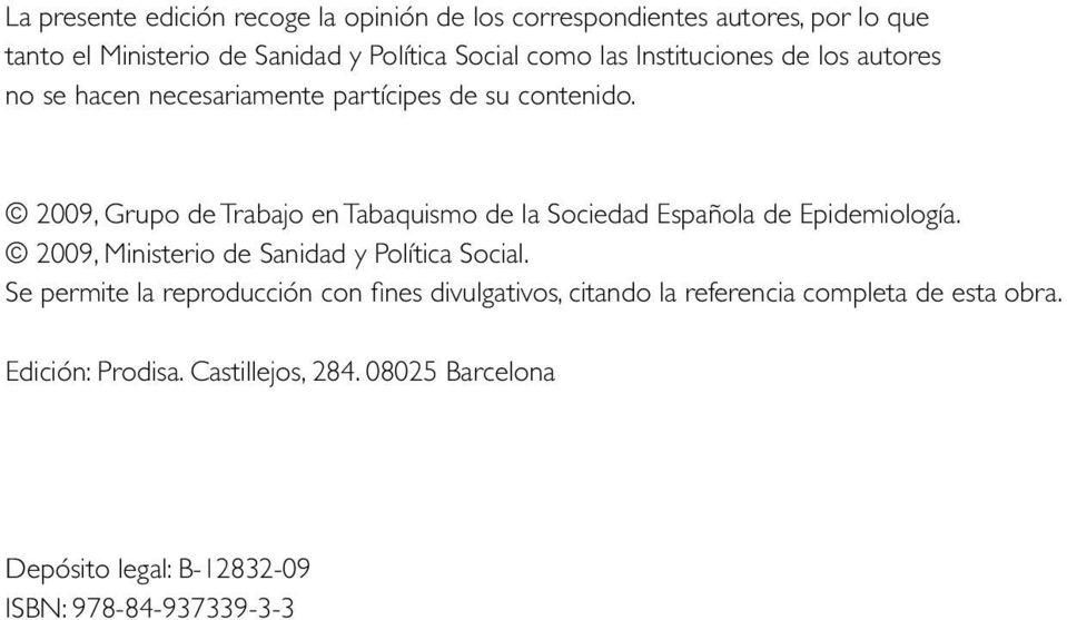 2009, Grupo de Trabajo en Tabaquismo de la Sociedad Española de Epidemiología. 2009, Ministerio de Sanidad y Política Social.