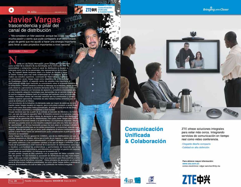 Bravo Nacido en Los Reyes, Michoacán, Javier Vargas se ha posicionado como un líder de la industria de las tecnologías de la información (TI), su personalidad y compromiso hacía el canal de