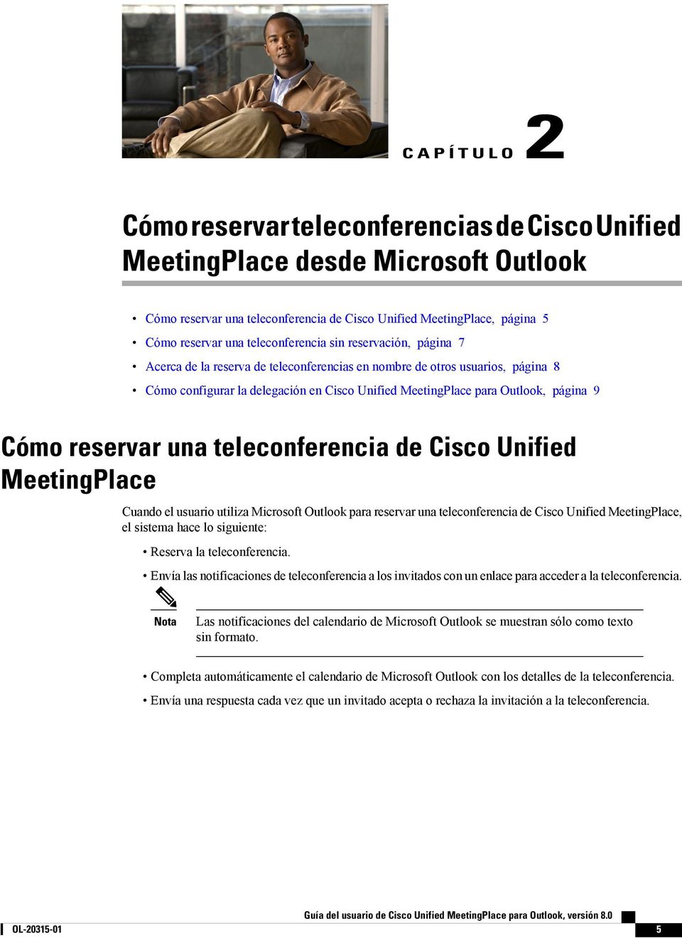 página 9 Cómo reservar una teleconferencia de Cisco Unified MeetingPlace Cuando el usuario utiliza Microsoft Outlook para reservar una teleconferencia de Cisco Unified MeetingPlace, el sistema hace
