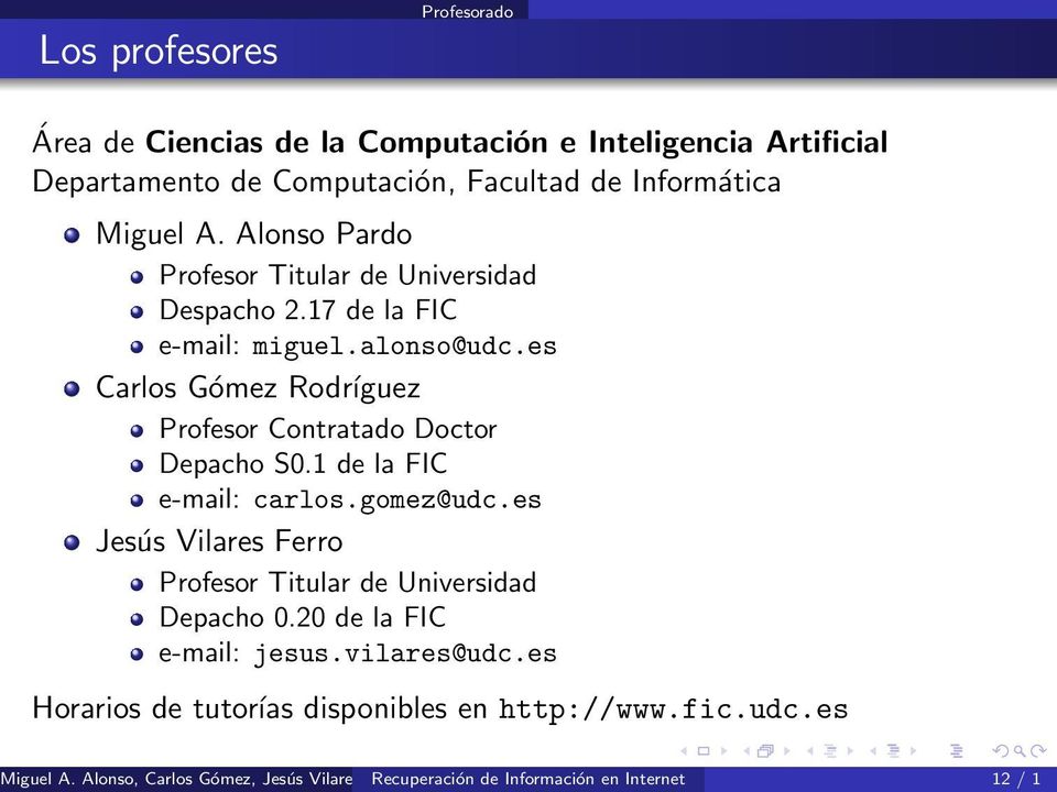 1 de la FIC e-mail: carlos.gomez@udc.es Jesús Vilares Ferro Profesor Titular de Universidad Depacho 0.20 de la FIC e-mail: jesus.vilares@udc.