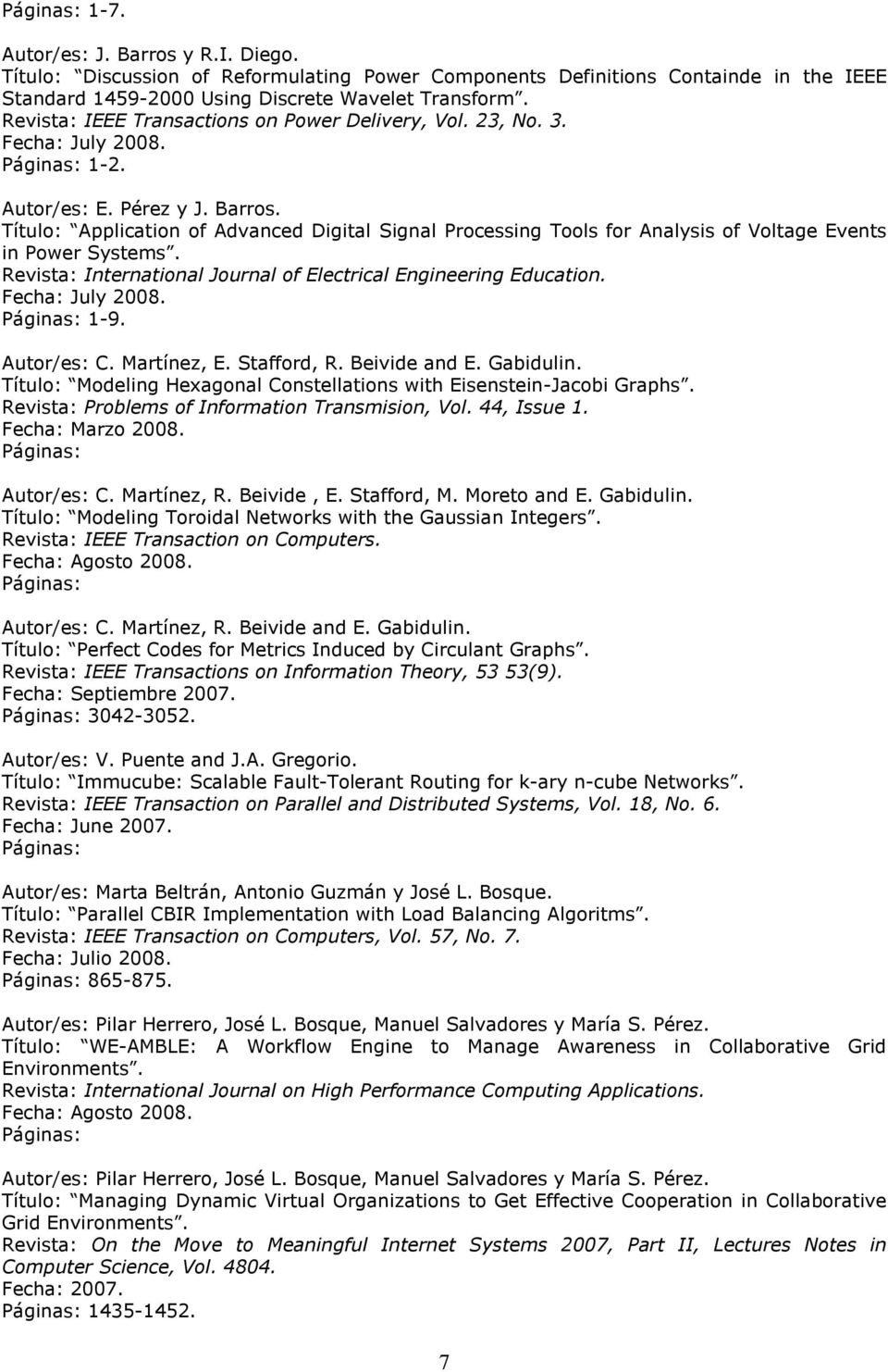 Título: Application of Advanced Digital Signal Processing Tools for Analysis of Voltage Events in Power Systems. Revista: International Journal of Electrical Engineering Education. Fecha: July 2008.
