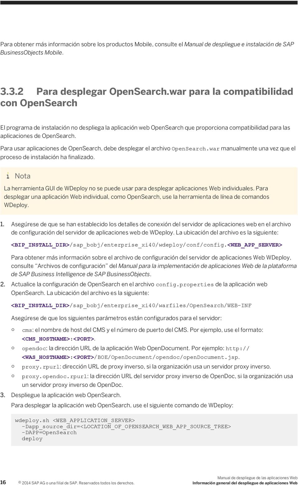 Para usar aplicaciones de OpenSearch, debe desplegar el archivo OpenSearch.war manualmente una vez que el proceso de instalación ha finalizado.