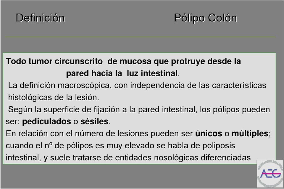Según n la superficie de fijación n a la pared intestinal, los pólipos p pueden ser: pediculados o sésiles.