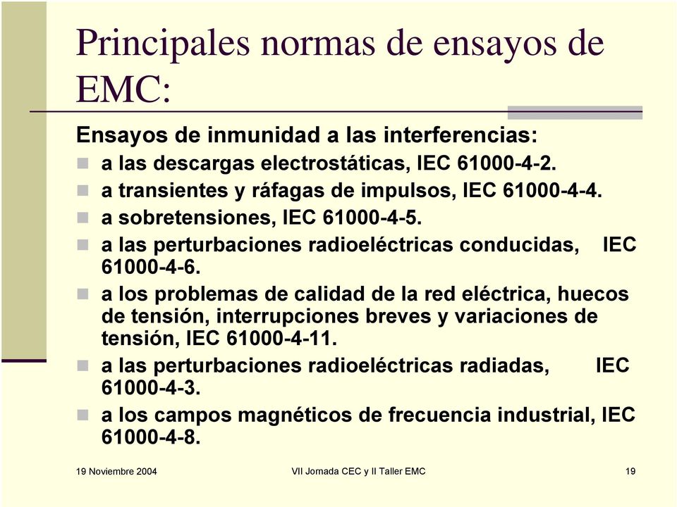 a las perturbaciones radioeléctricas conducidas, IEC 61000-4-6.