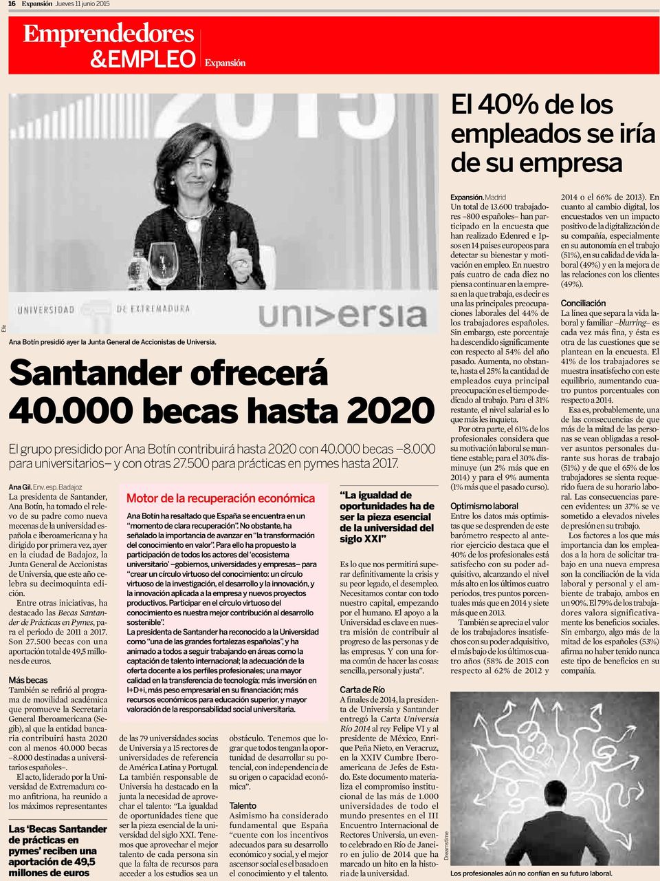 Badajoz La presidenta de Santander, Ana Botín, ha tomado el relevo de su padre como nueva mecenas de la universidad española e iberoamericana y ha dirigido por primera vez, ayer en la ciudad de
