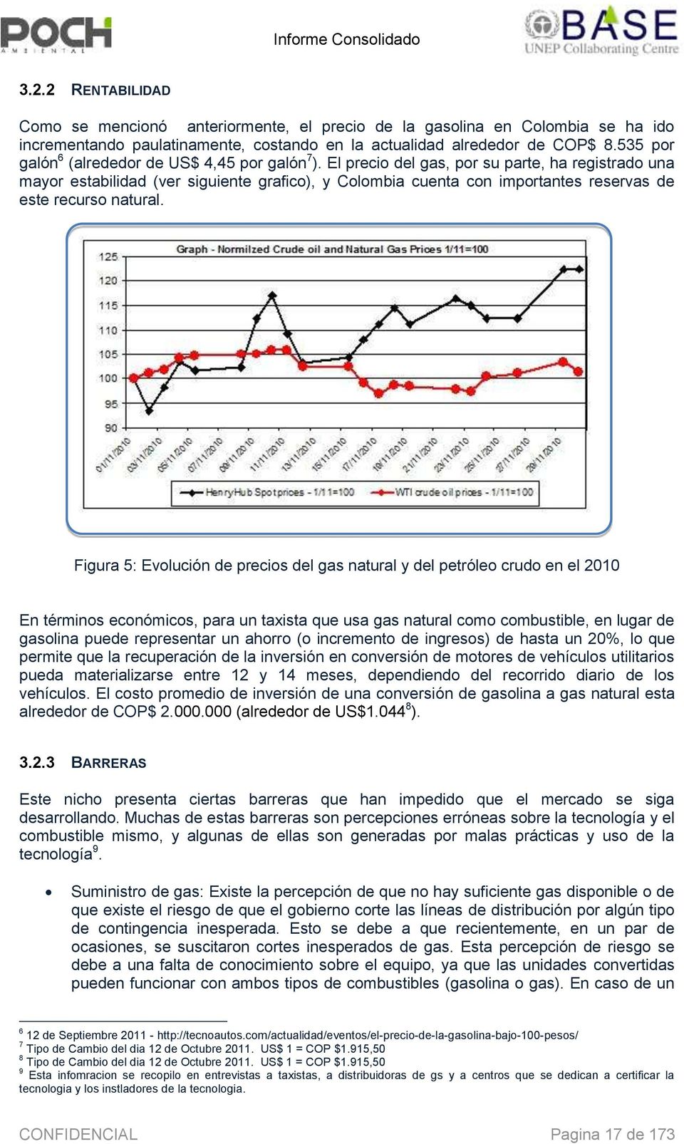 El preci del gas, pr su parte, ha registrad una mayr estabilidad (ver siguiente grafic), y Clmbia cuenta cn imprtantes reservas de este recurs natural.