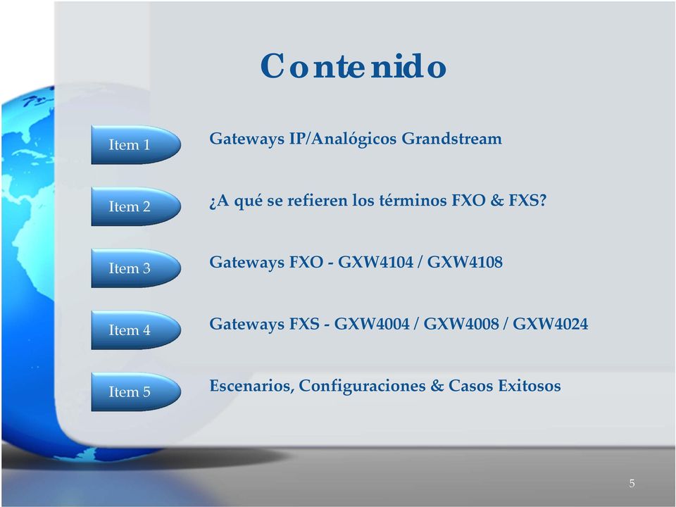 Item 3 Gateways FXO GXW4104 / GXW4108 Item 4 Gateways FXS