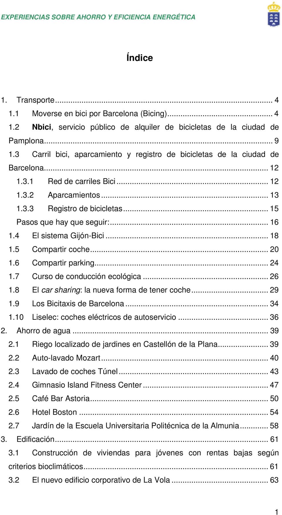 .. 15 Pasos que hay que seguir:... 16 1.4 El sistema Gijón-Bici... 18 1.5 Compartir coche... 20 1.6 Compartir parking... 24 1.7 Curso de conducción ecológica... 26 1.