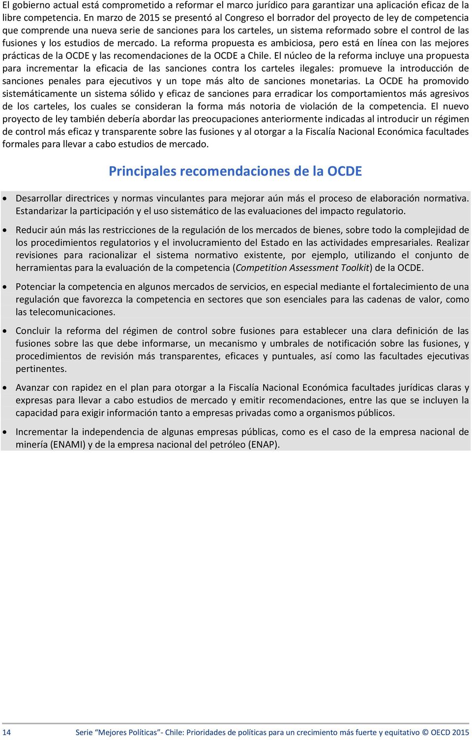 fusiones y los estudios de mercado. La reforma propuesta es ambiciosa, pero está en línea con las mejores prácticas de la OCDE y las recomendaciones de la OCDE a Chile.
