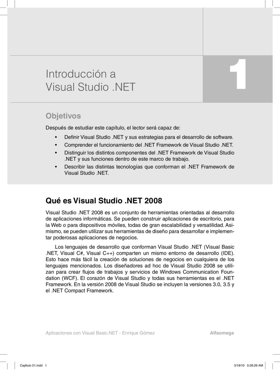 Describir las distintas tecnologías que conforman el.net Framework de Visual Studio.NET. Qué es Visual Studio.NET 2008 Visual Studio.