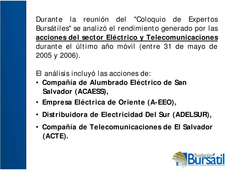 El análisis incluyó las acciones de: Compañía de Alumbrado Eléctrico de San Salvador (ACAESS), Empresa Eléctrica