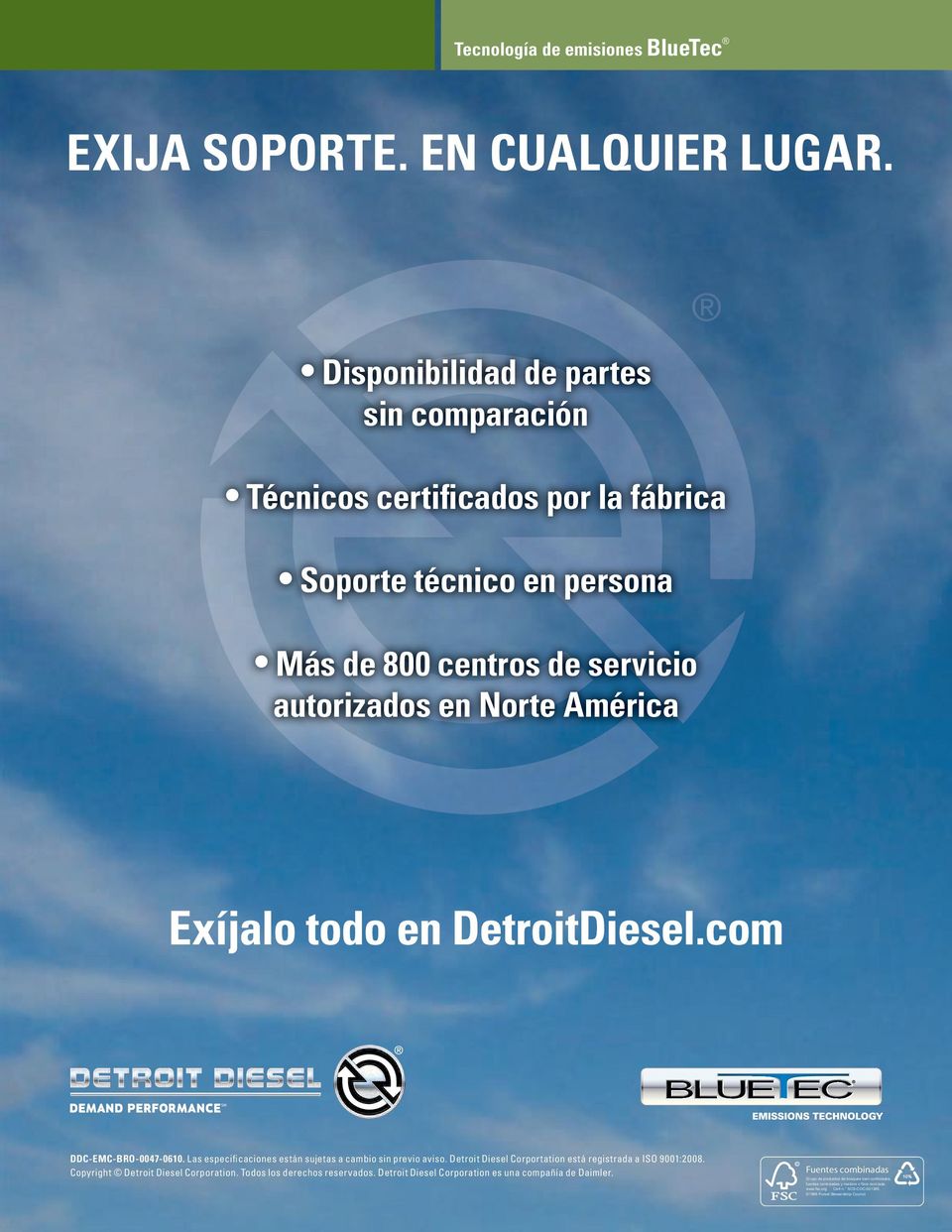 DetroitDiesel.com DDC-EMC-BRO-0047-0610. Las especificaciones están sujetas a cambio sin previo aviso. Detroit Diesel Corportation está registrada a ISO 9001:2008.