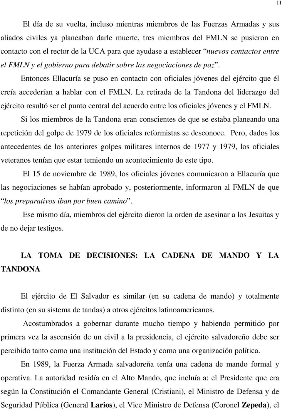 Entonces Ellacuría se puso en contacto con oficiales jóvenes del ejército que él creía accederían a hablar con el FMLN.