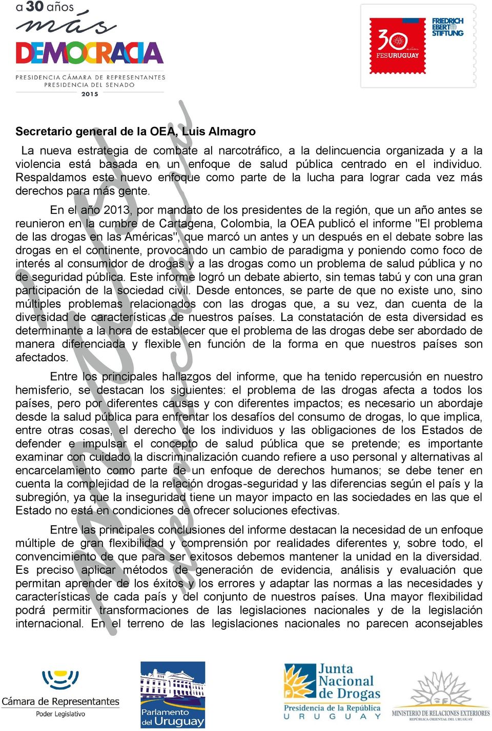 En el año 2013, por mandato de los presidentes de la región, que un año antes se reunieron en la cumbre de Cartagena, Colombia, la OEA publicó el informe "El problema de las drogas en las Américas",