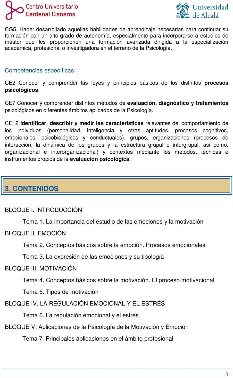 Competencias específicas: CE2 Conocer y comprender las leyes y principios básicos de los distintos procesos psicológicos.